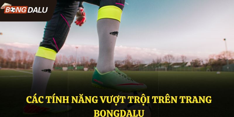 Các tính năng vượt trội